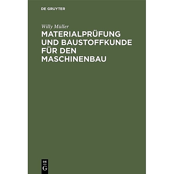 Materialprüfung und Baustoffkunde für den Maschinenbau, Willy Müller