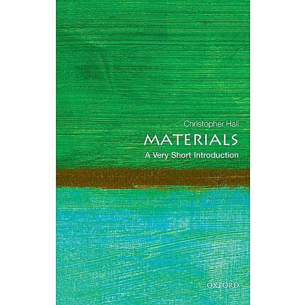 Materials: A Very Short Introduction / Very Short Introductions, Christopher Hall