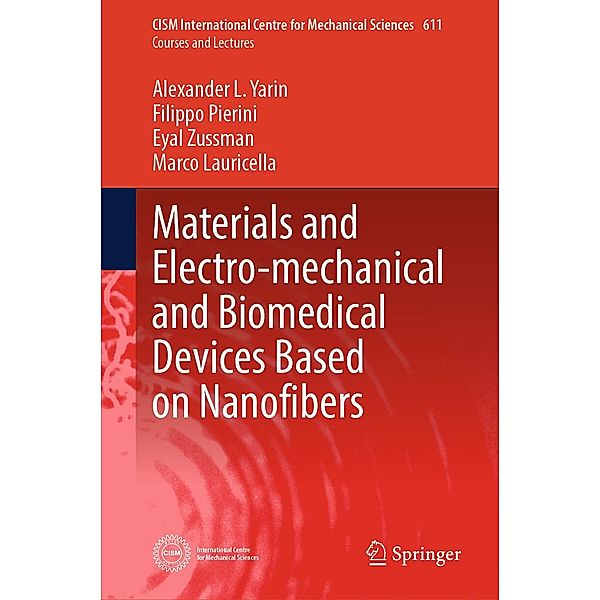 Materials and Electro-mechanical and Biomedical Devices Based on Nanofibers / CISM International Centre for Mechanical Sciences Bd.611, Alexander L. Yarin, Filippo Pierini, Eyal Zussman, Marco Lauricella