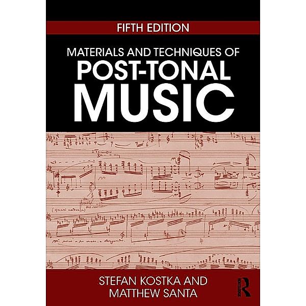 Materials and Techniques of Post-Tonal Music, Stefan Kostka, Matthew Santa