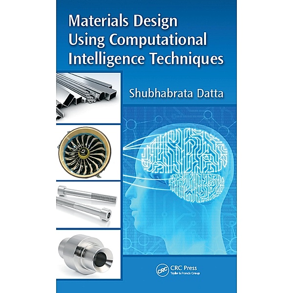 Materials Design Using Computational Intelligence Techniques, Shubhabrata Datta