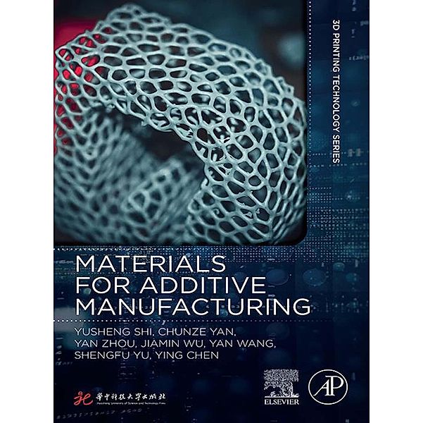 Materials for Additive Manufacturing, Yusheng Shi, Chunze Yan, Yan Zhou, Jiamin Wu, Yan Wang, Shengfu Yu, Chen Ying
