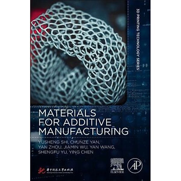 Materials for Additive Manufacturing, Yusheng Shi, Chunze Yan, Yan Zhou