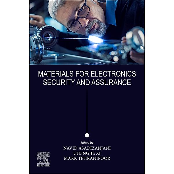 Materials for Electronics Security and Assurance, Navid Asadizanjani, Chengjie Xi, Mark M. Tehranipoor