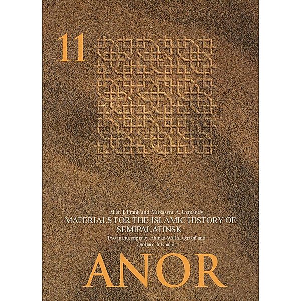 Materials for the Islamic History of Semipalatinsk / ANOR Central Asian Studies Bd.11, Allen J. Frank, Mirkasyim A. Usmanov