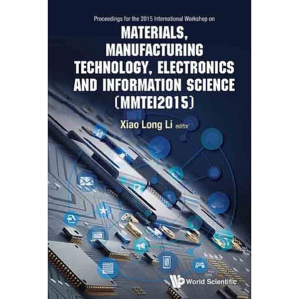 Materials, Manufacturing Technology, Electronics And Information Science - Proceedings Of The 2015 International Workshop (Mmtei2015)