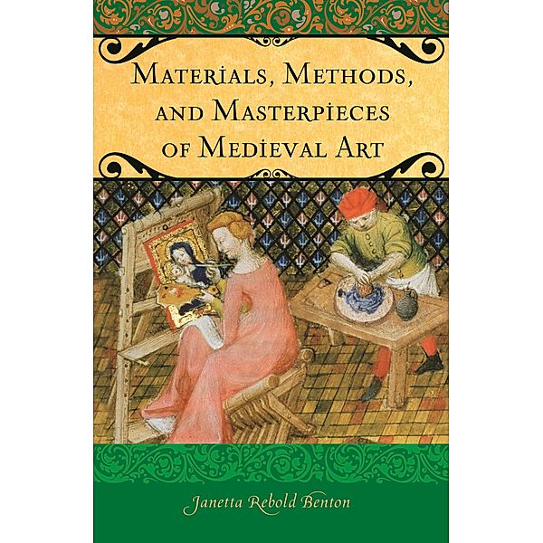 Materials, Methods, and Masterpieces of Medieval Art, Janetta Rebold Benton