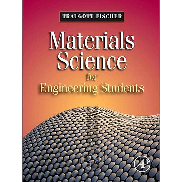 Materials Science for Engineering Students, Traugott Fischer