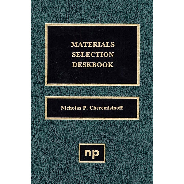 Materials Selection Deskbook, Nicholas P. Cheremisinoff