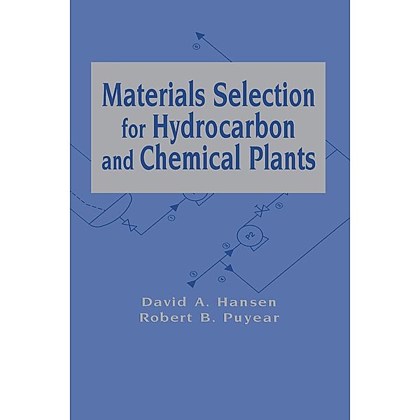 Materials Selection for Hydrocarbon and Chemical Plants, David A. Hansen, Robert B. Puyear