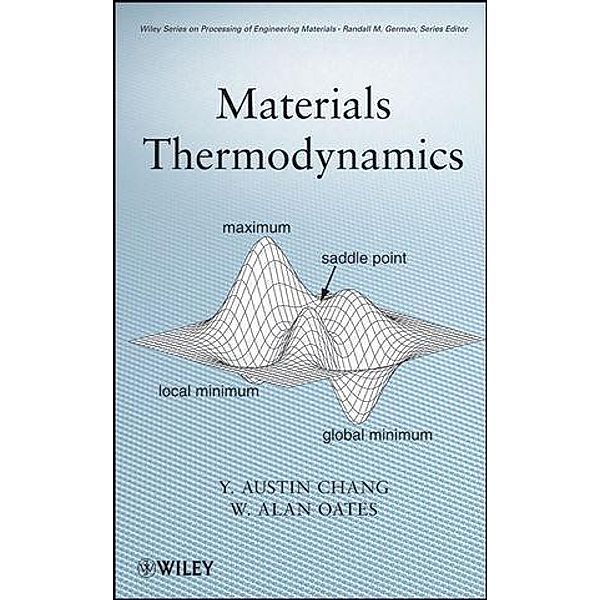 Materials Thermodynamics / Wiley Series on Processing of Engineering Materials Bd.1, Y. Austin Chang, W. Alan Oates