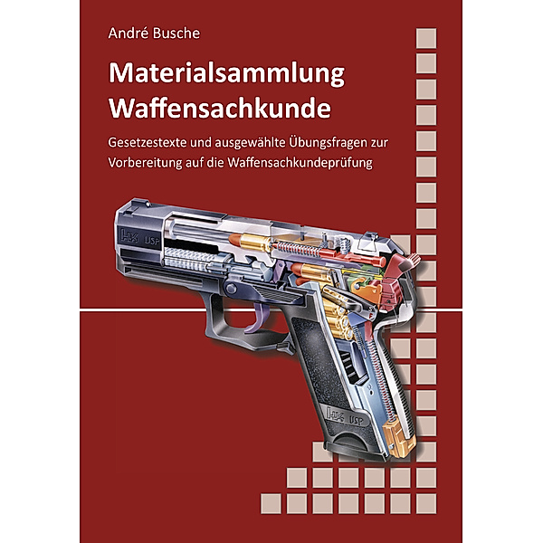 Materialsammlung zum Lehrbuch zur Waffensachkundeprüfung mit Übungsfragen zur Selbstkontrolle, André Busche