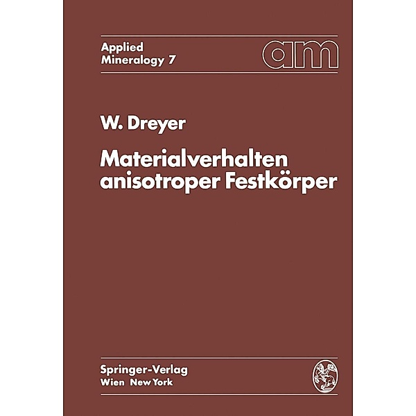 Materialverhalten anisotroper Festkörper / Applied Mineralogy Technische Mineralogie Bd.7, W. Dreyer