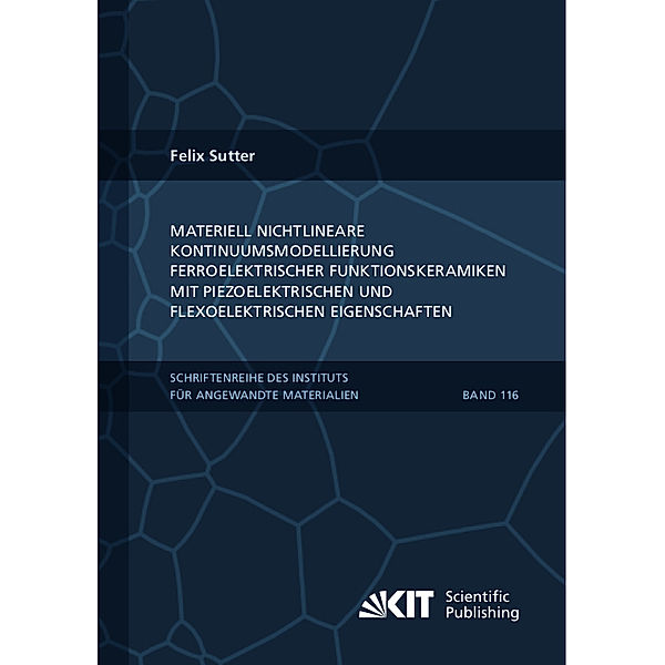 Materiell nichtlineare Kontinuumsmodellierung ferroelektrischer Funktionskeramiken mit piezoelektrischen und flexoelektrischen Eigenschaften, Felix Sutter