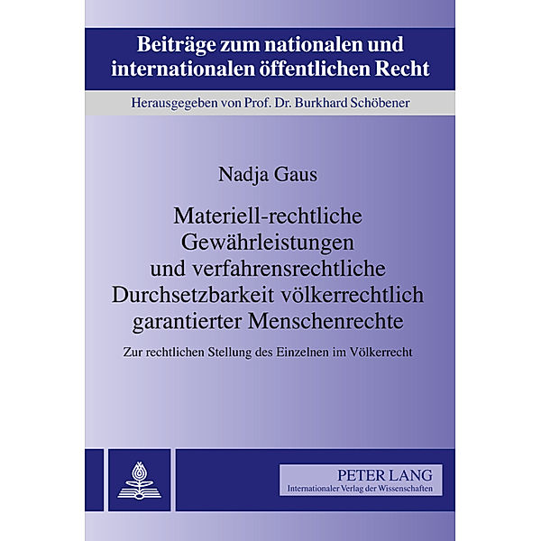 Materiell-rechtliche Gewährleistungen und verfahrensrechtliche Durchsetzbarkeit völkerrechtlich garantierter Menschenrechte / Beiträge zum nationalen und internationalen öffentlichen Recht Bd.17, Nadja Gaus