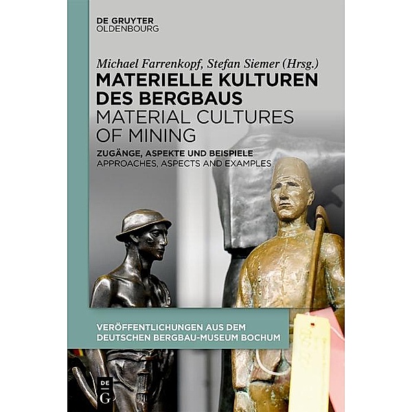 Materielle Kulturen des Bergbaus | Material Cultures of Mining / Veröffentlichungen aus dem Deutschen Bergbau-Museum Bochum Bd.243