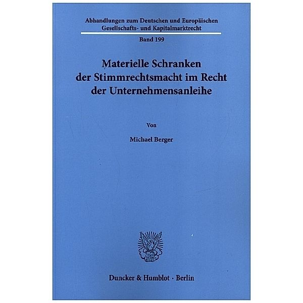 Materielle Schranken der Stimmrechtsmacht im Recht der Unternehmensanleihe., Michael Berger