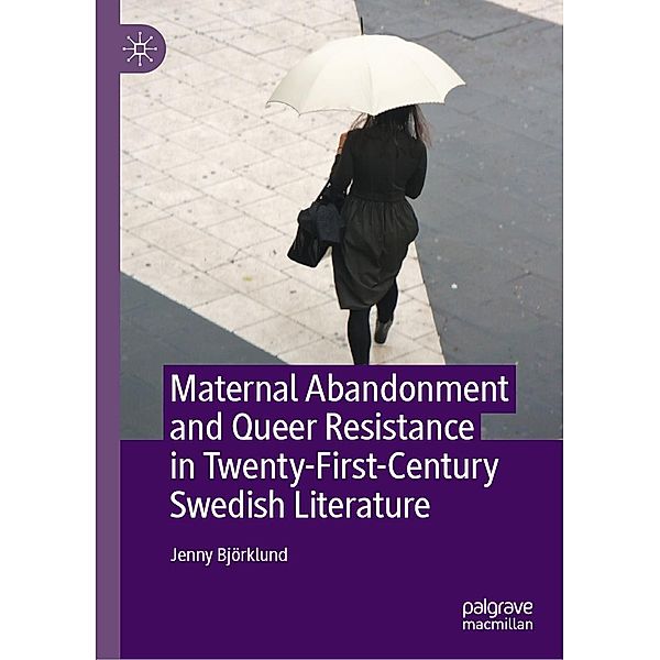 Maternal Abandonment and Queer Resistance in Twenty-First-Century Swedish Literature / Progress in Mathematics, Jenny Björklund