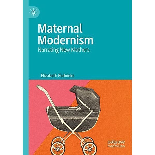 Maternal Modernism, Elizabeth Podnieks