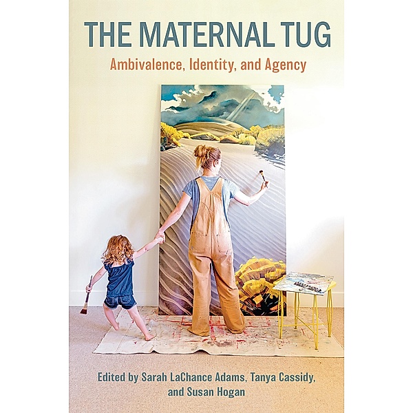 Maternal Tug: Amblivalence, I dentity, and Agency, Adams Sarah LaChance