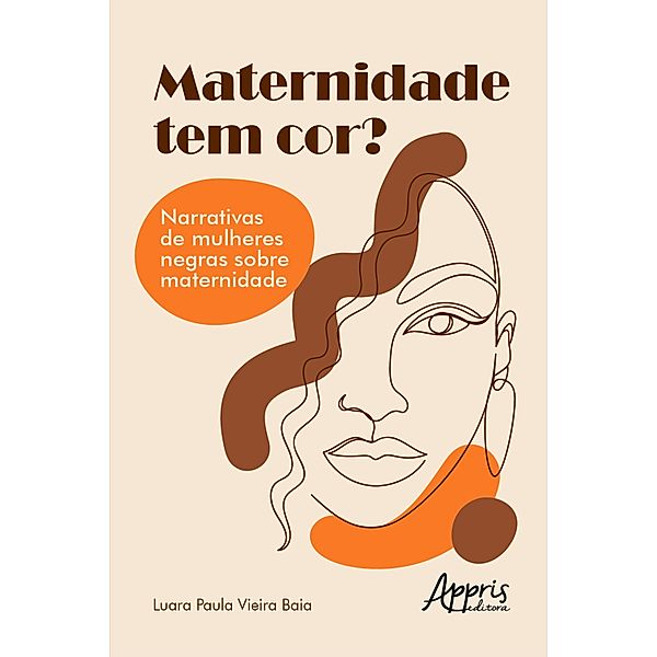 Maternidade Tem Cor? Narrativas de Mulheres Negras sobre Maternidade, Luara Paula Vieira Baia