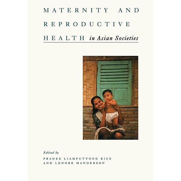 Maternity and Reproductive Health in Asian Societies, Pranee Liamputtong Rice, Lenore Manderson