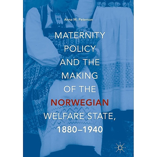 Maternity Policy and the Making of the Norwegian Welfare State, 1880-1940 / Progress in Mathematics, Anna M. Peterson