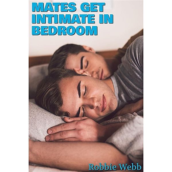 Mates Get Intimate In Bedroom, Robbie Webb