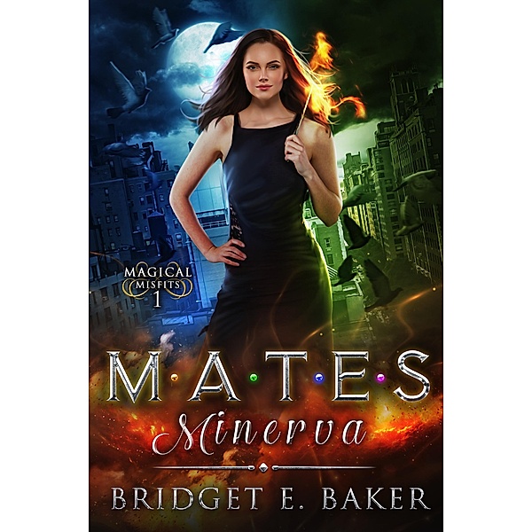 Mates: Minerva (Magical Misfits, #1) / Magical Misfits, Bridget E. Baker