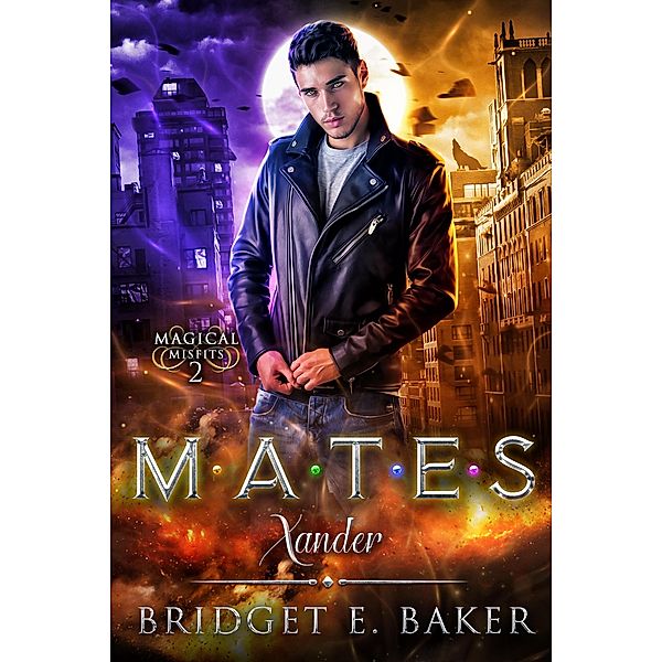 Mates: Xander (Magical Misfits, #2) / Magical Misfits, Bridget E. Baker