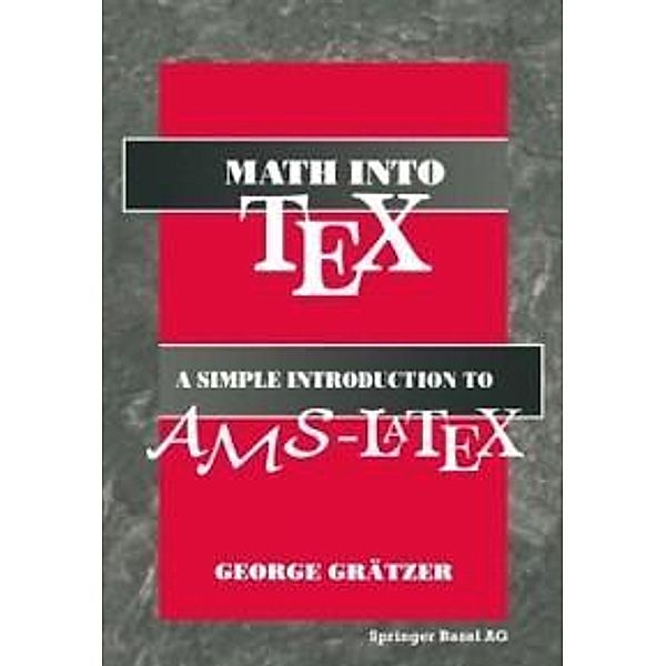 Math into TeX: A Simple Guide to Typesetting Math Using AMS-LaTex, George Grätzer