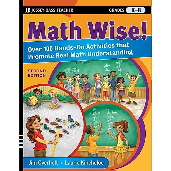 Math Wise! Over 100 Hands-On Activities that Promote Real Math Understanding, Grades K-8, James L. Overholt, Laurie Kincheloe