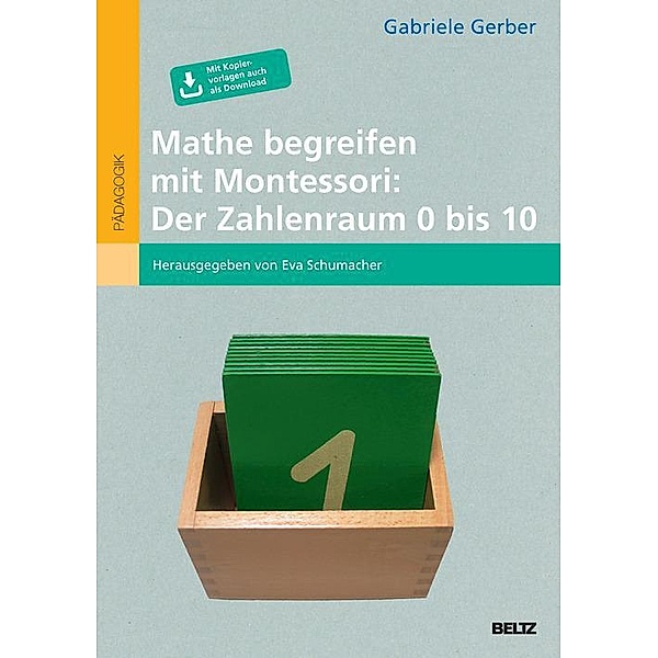 Mathe begreifen mit Montessori: Der Zahlenraum 0 bis 10, Gabriele Gerber