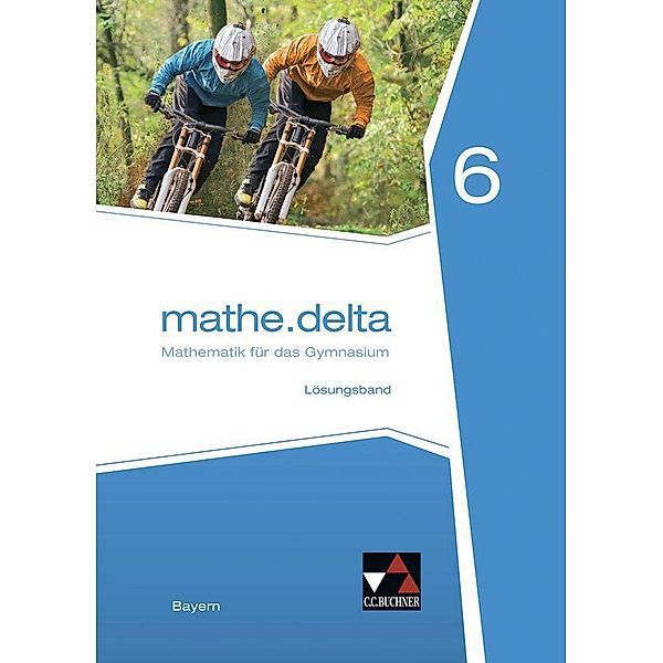 mathe.delta 6 LB BY, Dieter Bergmann, Anne Brendel, Franz Eisentraut, Stefan Ernst, Leonie Frantzen