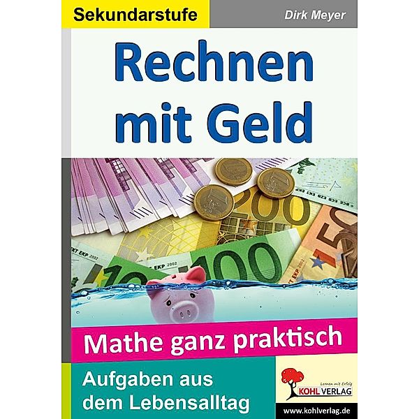 Mathe ganz praktisch - Rechnen mit Geld Sekundarstufe, Dirk Meyer