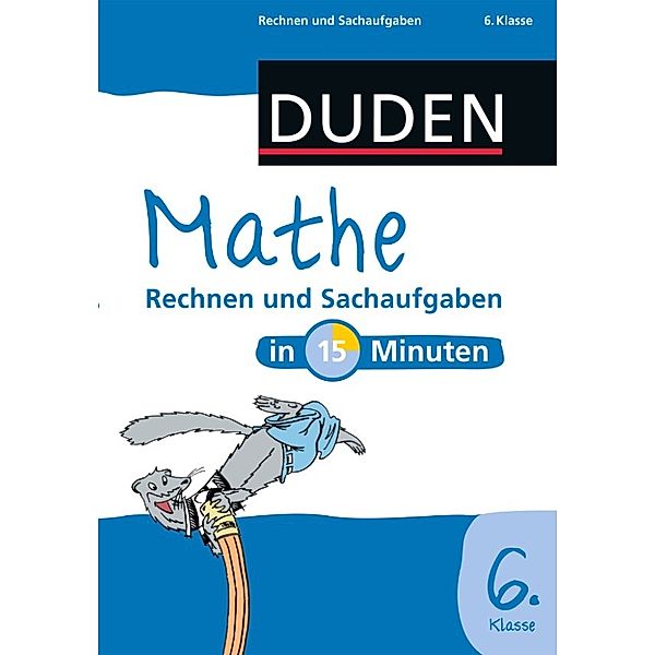 Mathe in 15 Minuten - Rechnen und Sachaufgaben 6. Klasse, Dudenredaktion