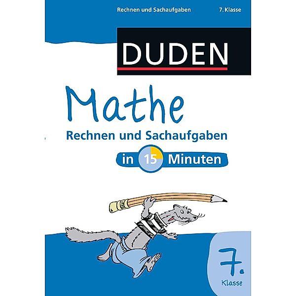 Mathe in 15 Minuten - Rechnen und Sachaufgaben 7. Klasse / Duden, Dudenredaktion