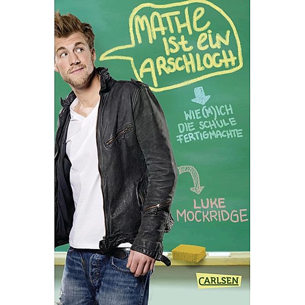 Mathe ist ein Arschloch: Wie (m)ich die Schule fertigmachte, Luke Mockridge