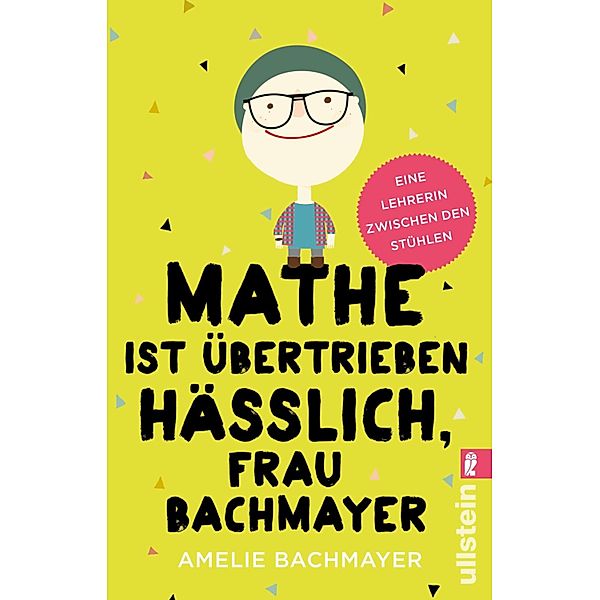 Mathe ist übertrieben hässlich, Frau Bachmayer / Ullstein eBooks, Amelie Bachmayer