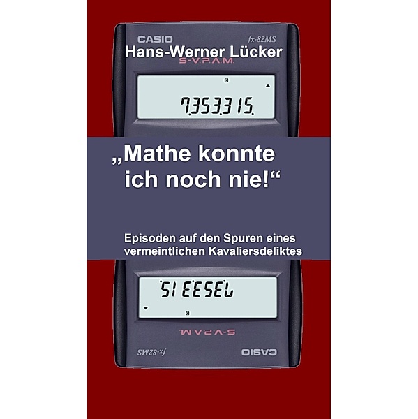 Mathe konnte ich noch nie!, Hans-Werner Lücker