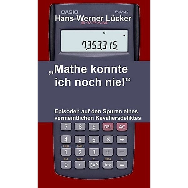 Mathe konnte ich noch nie!, Hans-Werner Lücker