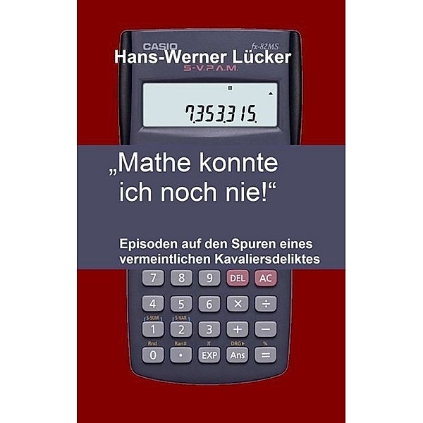 Mathe konnte ich noch nie!, Hans-Werner Lücker