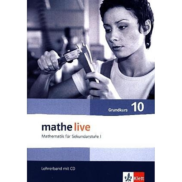 mathe live, Neubearbeitung: 10. Schuljahr Grundkurs, Lehrerband mit CD-ROM