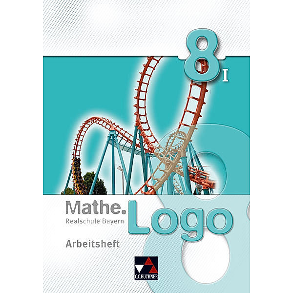 Mathe.Logo - Bayern / Mathe.Logo - Realschule Bayern 8/I Arbeitsheft, Dagmar Beyer, Michael Kleine, Simon Weixler
