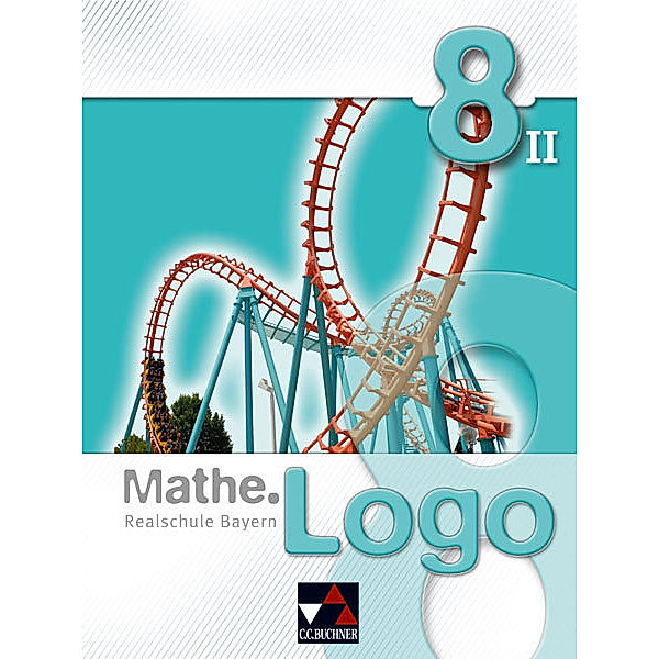 Mathe.Logo - Bayern / Mathe.Logo - Realschule Bayern 8/II Schülerbuch