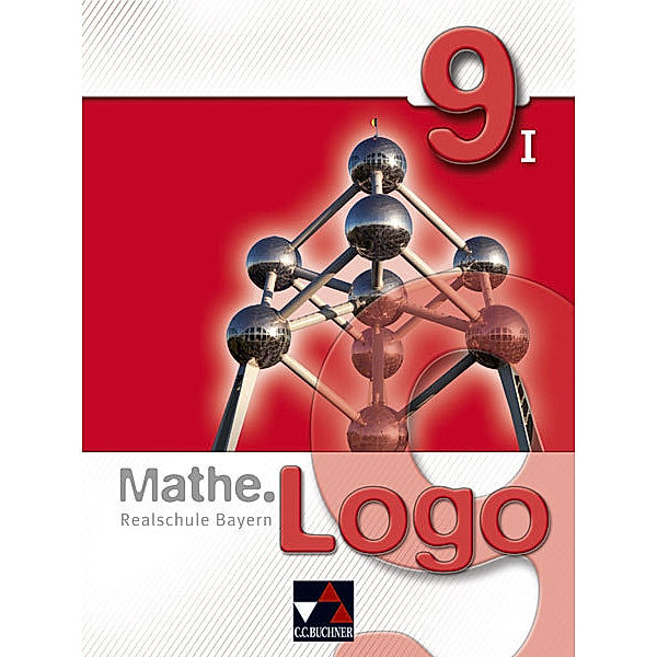 Mathe.Logo - Realschule Bayern / Mathe.Logo - Realschule Bayern / Mathe.Logo Bayern 9/I, Andreas Gilg, Ivonne Grill, Evelyn Mühlbauer, Andreas Schüssler, Birgit Skorsetz, Andreas Strobel, Katja Trost, Simon Weixler, Michael Kleine, Patricia Weixler