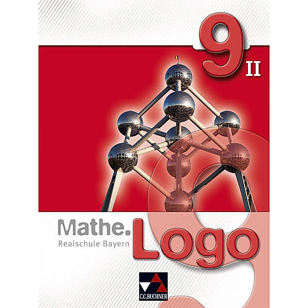 Mathe.Logo - Realschule Bayern / Mathe.Logo - Realschule Bayern / Mathe.Logo Bayern 9/II, Andreas Gilg, Ivonne Grill, Michael Kleine, Evelyn Mühlbauer, Andreas Schüssler, Birgit Skorsetz, Andreas Strobel, Katja Trost, Patricia Weixler, Simon Weixler