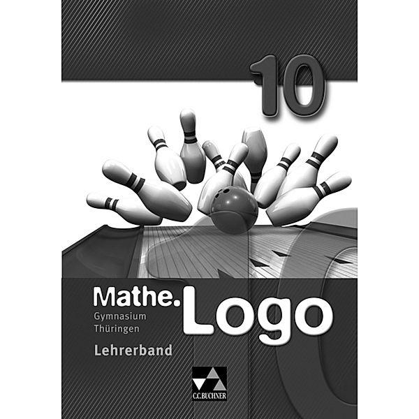 Mathe.Logo - Thüringen Gymnasium / Mathe.Logo Gymnasium Thüringen LB 10, Benedikt Boldt, Leonie Frantzen, Anna Meier, Matthias Müller, Georg Vollmer