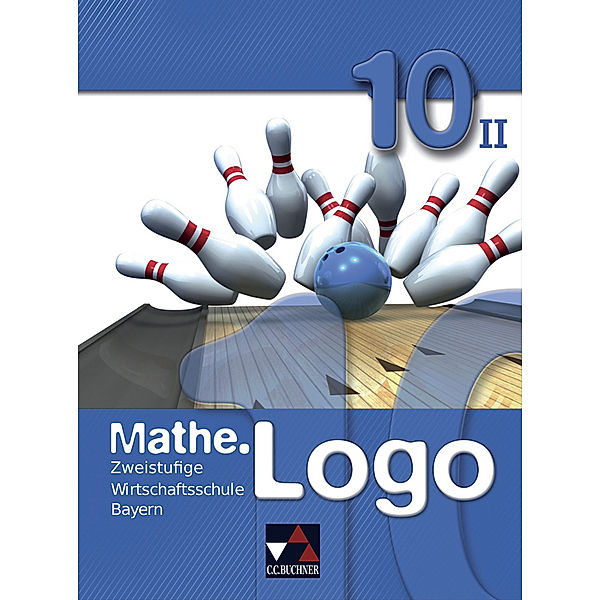 Mathe.Logo Wirtschaftsschule 10/II, Birgit Falge-Bechwar, Elisabeth Garnreiter, Maximilian Heel, Michael Kleine, Petra Kraft, Sabrina Mistlberger