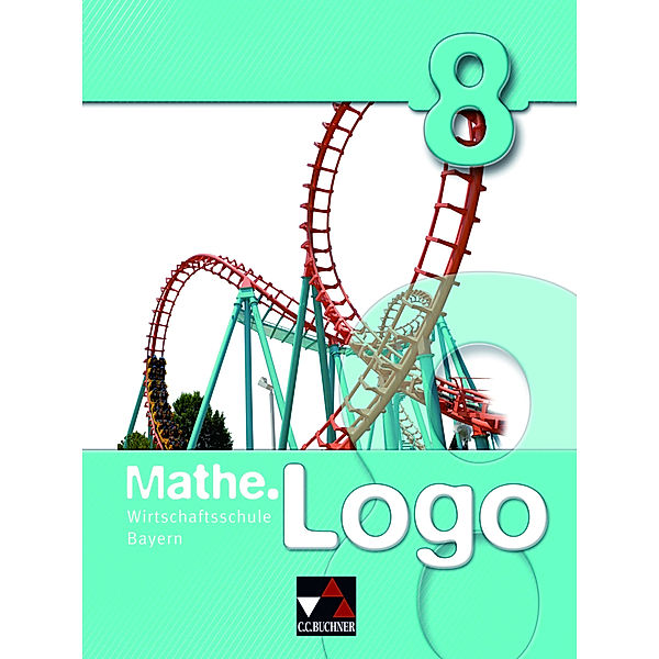 Mathe.Logo Wirtschaftsschule 8, Ingolf Enghardt, Eva Fischer, Andreas Gilg, Maximilian Heel, Michael Kleine, Petra Kraft